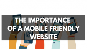 The Importance Of A Mobile Friendly Website